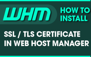How to Install SSL in Web Host Manager