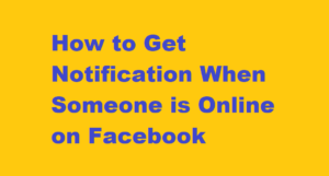 How to Get Notification When Someone is Online on Facebook