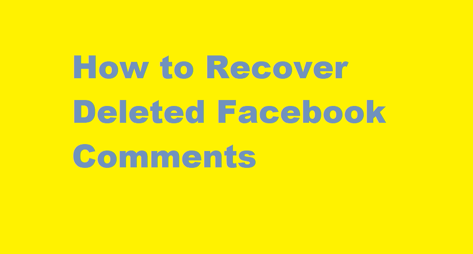 How to Recover Deleted Facebook Comments