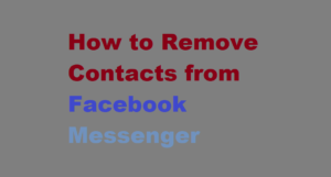 How to Remove Contacts from Facebook Messenger