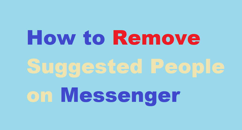 How to Remove Suggested People on Messenger