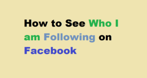 How to See Who I am Following on Facebook