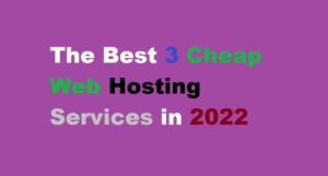 The Best 3 Cheap Web Hosting Services in 2022