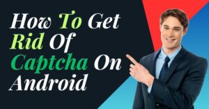 How To Get Rid Of Captcha On Android