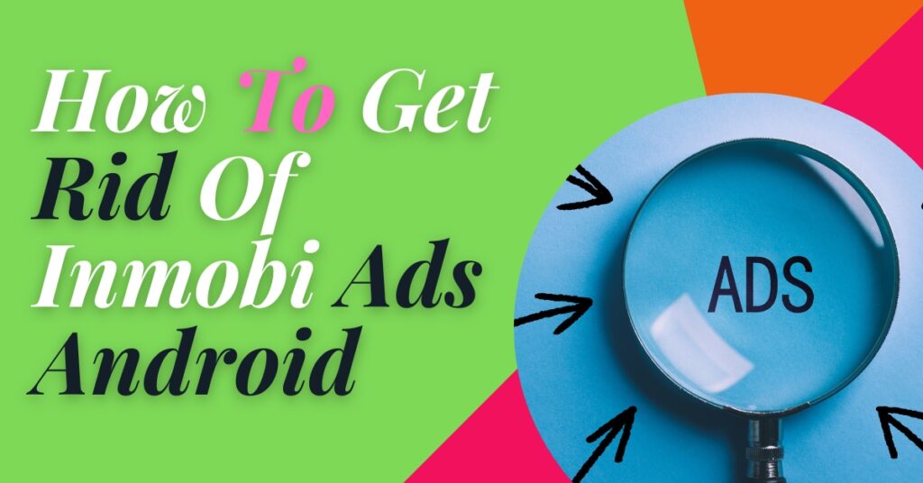 How To Get Rid Of Inmobi Ads Android