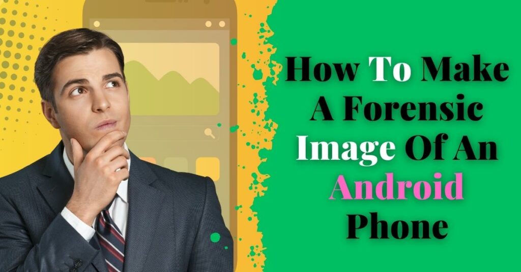 How To Make A Forensic Image Of An Android Phone