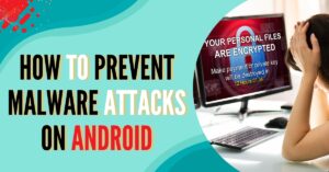 How To Prevent Malware Attacks On Android