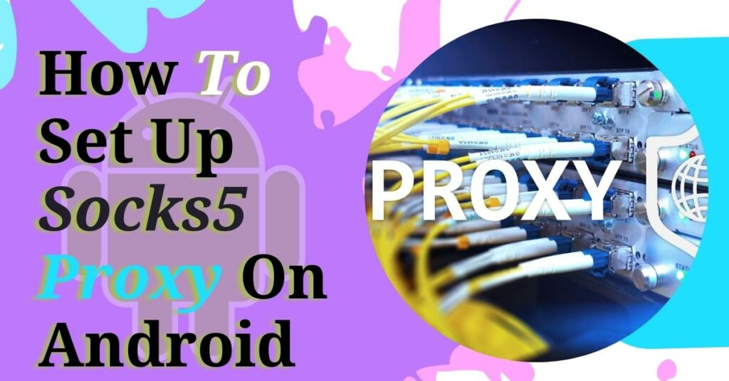 How To Set Up Socks5 Proxy On Android